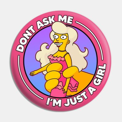 Dont Ask Me Im Just A Girl Pin Official The Simpsons Merch