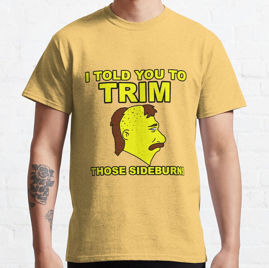Trim Those Sideburns T-shirt