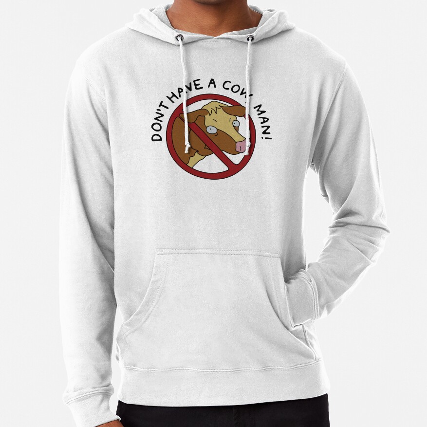 Don T Have A Cow Man Hoodie