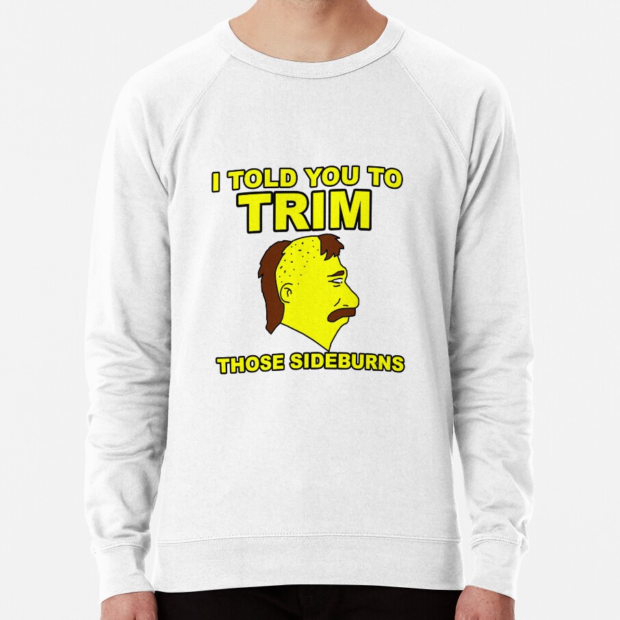 Trim Those Sideburns Sweatshirt